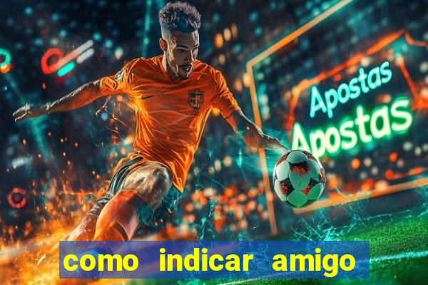 como indicar amigo na bet365